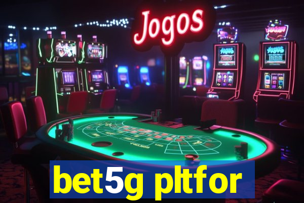 bet5g pltfor